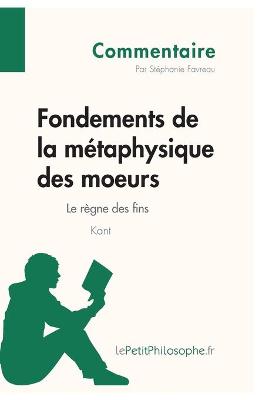 Book cover for Fondements de la metaphysique des moeurs de Kant - Le regne des fins (Commentaire)