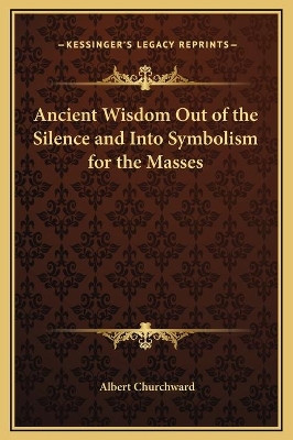 Book cover for Ancient Wisdom Out of the Silence and Into Symbolism for the Masses