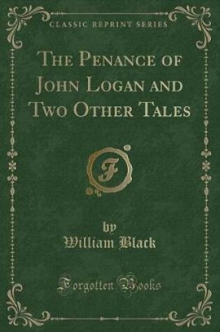 Cover of The Penance of John Logan and Two Other Tales (Classic Reprint)