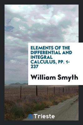 Book cover for Elements of the Differential and Integral Calculus, Pp. 1-237