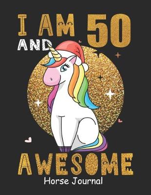 Book cover for I Am 50 And Awesome Horse Journal