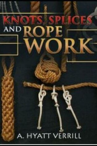 Cover of Knots, Splices and Rope Work (Annotated)