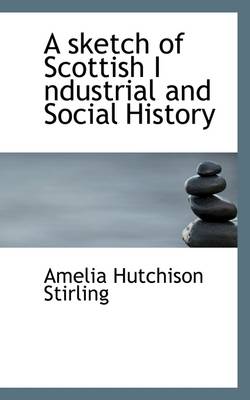 Book cover for A Sketch of Scottish I Ndustrial and Social History