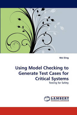 Book cover for Using Model Checking to Generate Test Cases for Critical Systems