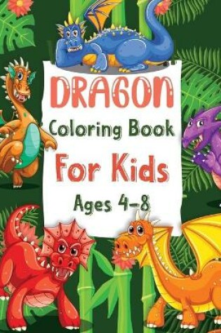 Cover of Whimsical Dragon Coloring Book For Kids Ages 4-8