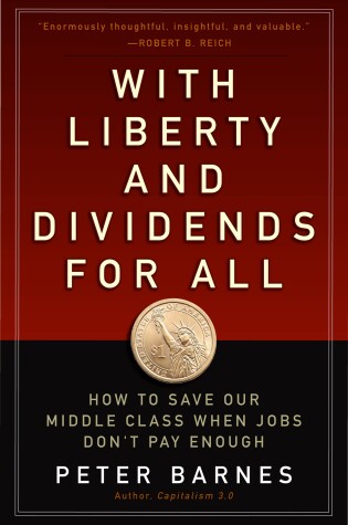 Cover of With Liberty and Dividends for All: How to Save Our Middle Class When Jobs Don't Pay Enough