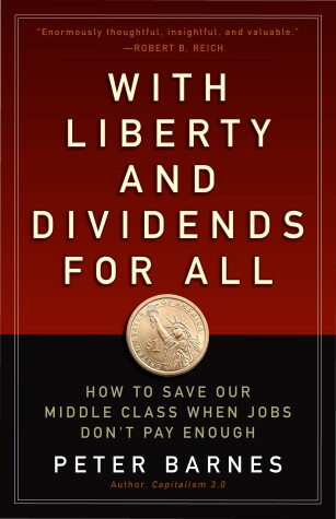 Book cover for With Liberty and Dividends for All: How to Save Our Middle Class When Jobs Don't Pay Enough