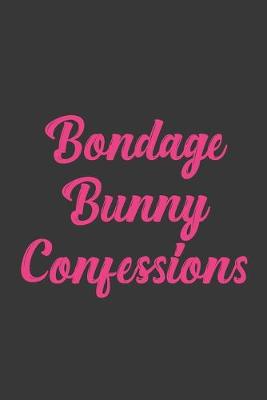 Book cover for Bondage Bunny Confessions