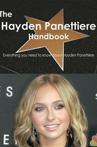 Cover of The Hayden Panettiere Handbook - Everything You Need to Know about Hayden Panettiere