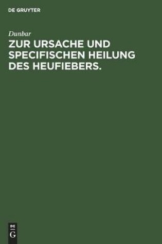 Cover of Zur Ursache Und Specifischen Heilung Des Heufiebers.