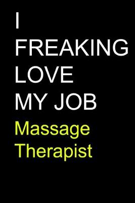 Book cover for I Freaking Love My Job Massage Therapist