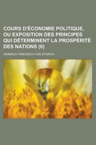 Cover of Cours D'Economie Politique, Ou Exposition Des Principes Qui Determinent La Prosperite Des Nations (6)