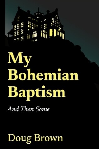 Cover of My Bohemian Baptism And Then Some