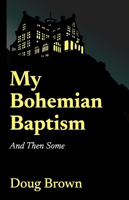 Book cover for My Bohemian Baptism And Then Some