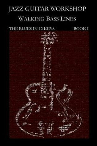 Cover of Jazz Guitar Workshop - Walking Bass Lines - The Blues in 12 Keys Guitar Tab Edition