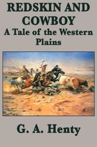 Cover of Redskin and Cowboy A Tale of the Western Plains