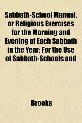 Cover of Sabbath-School Manual, or Religious Exercises for the Morning and Evening of Each Sabbath in the Year; For the Use of Sabbath-Schools and