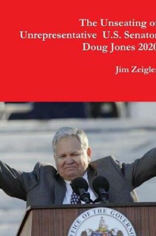 Cover of The Unseating of Unrepresentative  U.S. Sen. Doug Jones 2020
