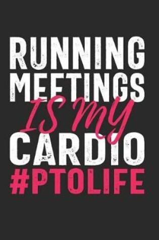 Cover of Running Meetings Is My Cardio #PTOLIFE