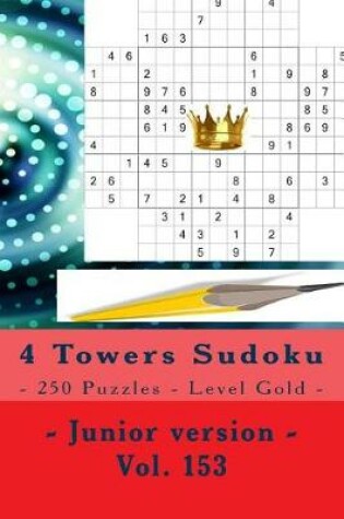Cover of 4 Towers Sudoku - 250 Puzzles - Level Gold - Junior Version - Vol. 153