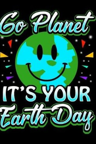 Cover of Go Planet It's Your Earth Day