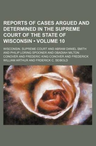 Cover of Reports of Cases Argued and Determined in the Supreme Court of the State of Wisconsin (Volume 10 )