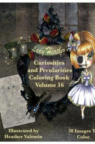 Cover of Lady Heather Valentin's Curiosities and Pecularities Coloring Book Volume 16