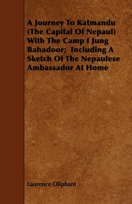 Book cover for A Journey To Katmandu (The Capital Of Nepaul) With The Camp F Jung Bahadoor; Including A Sketch Of The Nepaulese Ambassador At Home