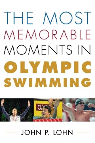 Cover of The Most Memorable Moments in Olympic Swimming