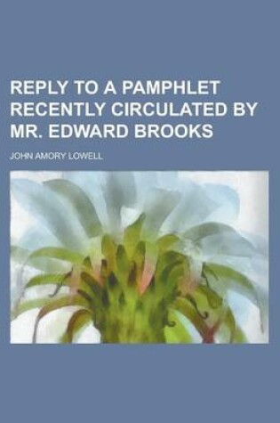 Cover of Reply to a Pamphlet Recently Circulated by Mr. Edward Brooks