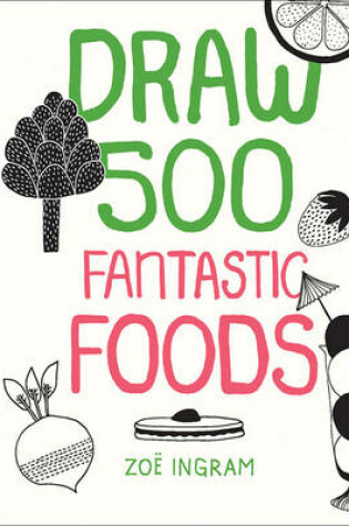 Cover of Draw 500 Fantastic Foods