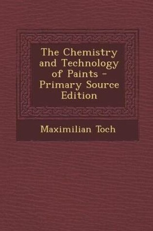 Cover of The Chemistry and Technology of Paints - Primary Source Edition