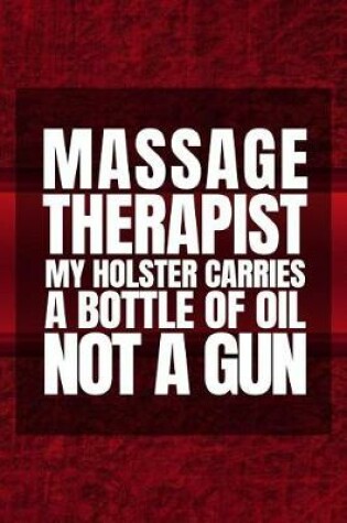 Cover of Massage Therapist My Holster Carried A Bottle Of Oil Not A Gun