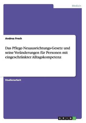 Cover of Das Pflege-Neuausrichtungs-Gesetz und seine Veränderungen für Personen mit eingeschränkter Alltagskompetenz