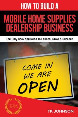 Book cover for How to Build a Mobile Home Supplies Dealership Business (Special Edition)