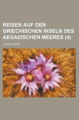 Cover of Reisen Auf Den Griechischen Inseln Des Aegaeischen Meeres (4 )