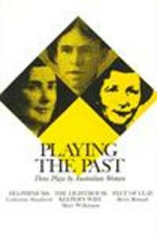 Cover of Playing the Past: Three Plays by Australian Women