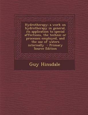 Book cover for Hydrotherapy; A Work on Hydrotherapy in General, Its Application to Special Affections, the Technic or Processes Employed, and the Use of Waters Internally - Primary Source Edition