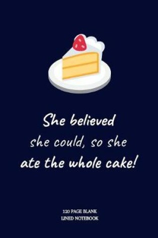 Cover of She believed she could, so she ate the whole cake!