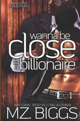 Cover of Wanna Be Close To A Billionaire