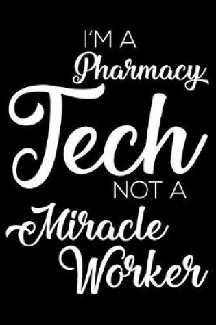 Cover of I'm A Pharmacy Tech Not A Miracle Worker
