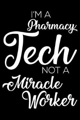 Book cover for I'm A Pharmacy Tech Not A Miracle Worker