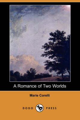 Book cover for A Romance of Two Worlds (Dodo Press)