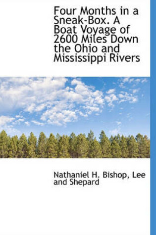 Cover of Four Months in a Sneak-Box. a Boat Voyage of 2600 Miles Down the Ohio and Mississippi Rivers