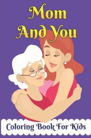 Cover of Mom And You Coloring Book for Kids