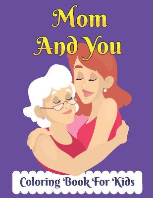 Book cover for Mom And You Coloring Book for Kids