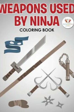 Cover of Weapons Used by Ninja Coloring Book