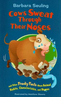 Book cover for Cows Sweat Through Their Noses and Other Freaky Facts About Animals, Characteristics and Home