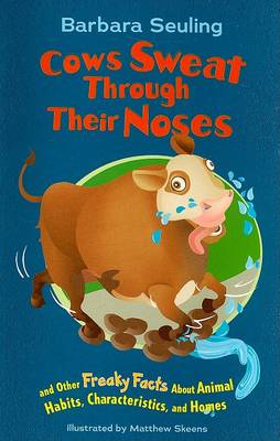 Cover of Cows Sweat Through Their Noses and Other Freaky Facts About Animals, Characteristics and Home