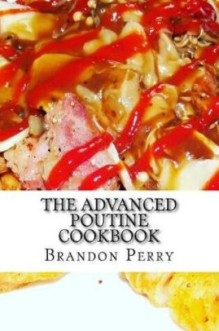 Cover of The Advanced Poutine Cookbook